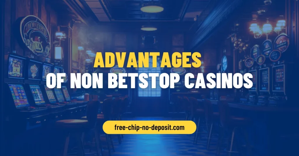 Advantages of Non BetStop Casinos