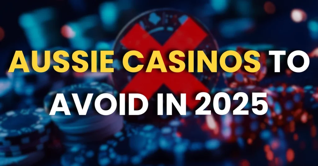 Aussie Casinos to Avoid in 2025